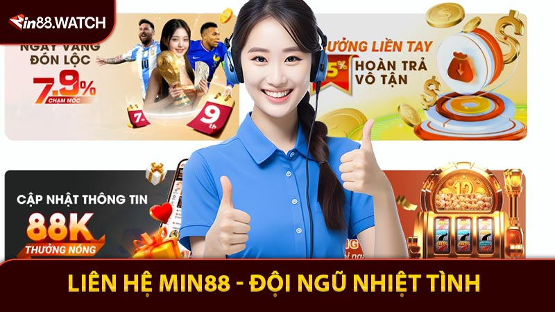 Liên hệ Min88 - Đội ngũ nhiệt tình, sẵn sàng hỗ trợ