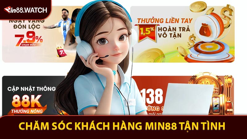 Chăm sóc khách hàng Min88 tận tình