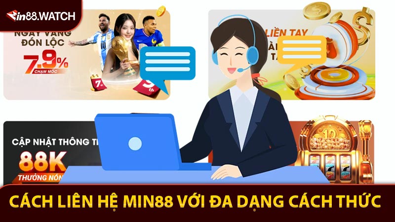 Cách liên hệ Min88 với đa dạng cách thức trao đổi