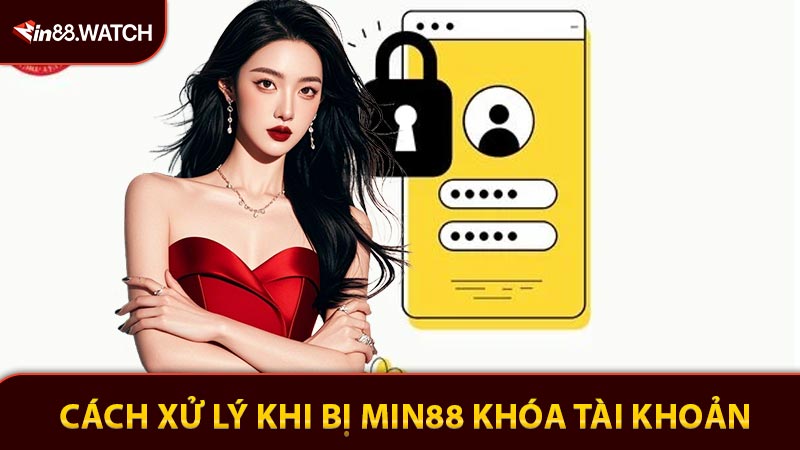 Cách xử lý khi bị Min88 khóa tài khoản