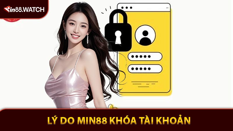 Lý do Min88 khóa tài khoản người dùng?