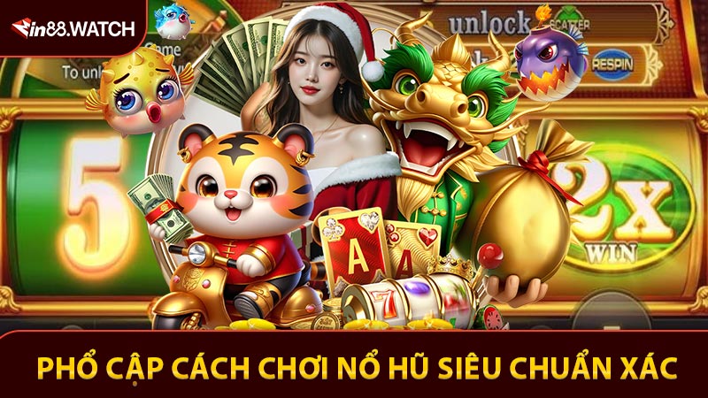 Cách Chơi Nổ Hũ Tại MIN88 Quay Là Trúng Nhận Lộc Lớn