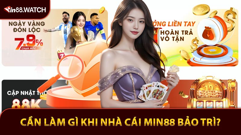Cần làm gì khi Nhà cái Min88 bảo trì?