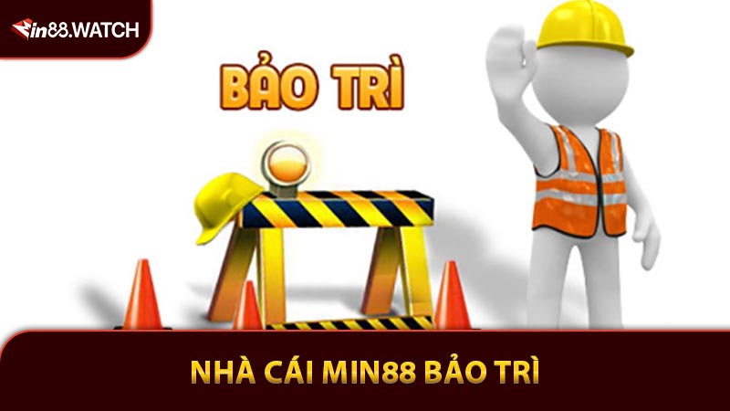 Nhà Cái Min88 Bảo Trì - Những Thông Tin Quan Trọng Cần Nắm
