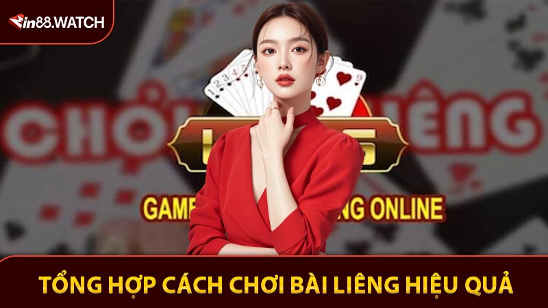 Tổng hợp cách chơi bài Liêng hiệu quả trong tầm tay