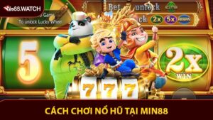 Cách Chơi Nổ Hũ Tại MIN88 Quay Là Trúng Nhận Lộc Lớn