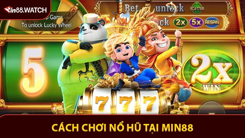 Cách Chơi Nổ Hũ Tại MIN88 Quay Là Trúng Nhận Lộc Lớn