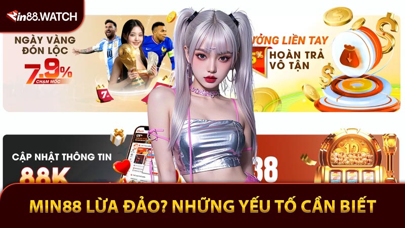 Min88 lừa đảo? Những yếu tố cần quan tâm