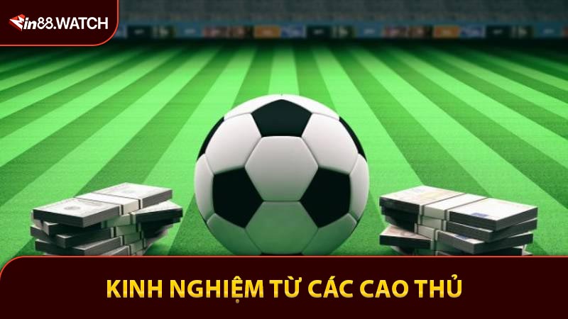 Kinh nghiệm từ các cao thủ cách chơi kèo đồng banh ngon