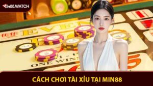 Cách Chơi Tài Xỉu Tại MIN88 Thắng Lớn Mỗi Lần Quay